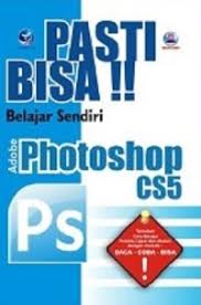 Pasti Bisa!! Belajar Bisa Adobe Photoshop CS5