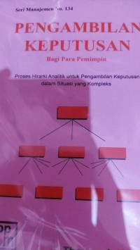 Pengambilan Keputusan Bagi Para Pemimpin : Proses Hirarki Analitik untuk Pengambilan Keputusan dalam Situasi yang Kompleks