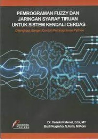 PEMROGRAMAN FUZZY DAN JARINGAN SYARAF TIRUAN UNTUK SISTEM KENDALI CERDAS Dilengkapi dengan Contoh Pemograman Python