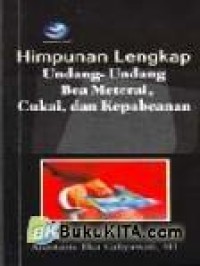 Himpunan Lengkap Undang-Undang Bea Meterai,Cukai, dan Kepabeanan