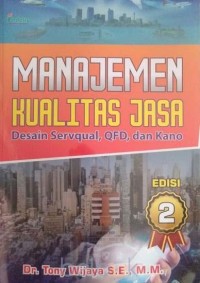 Manajemen Kualitas Jasa : Desain Servqual Qfd Dan Kano