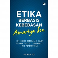 Etika Berbasis Kebebasan Amartya Sen : Integrasi Kebebasan Dalam Pilihan Sosial, Demokrasi, dan Pembangunan