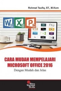 Cara Mudah Mempelajari Microsoft Offfice 2016: Dengan Mudah Dan Jelas