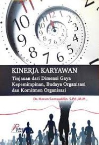 Image of Kerja Karyawan : Tinjauan Dari Dimensi Gaya Kepemimpinan, Budaya Organisasi Dan Komitmen Organisasi