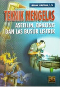 Teknik Mengelas : Asetilin, Brazing dan Las Busur Listrik