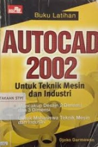 Buku Latihan AutoCAD 2002 : Untuk Teknik Mesin Dan Industri