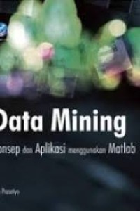 Data Mining : Konsep dan Aplikasi menggunakan MATLAB