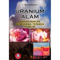 Uranium Alam: Bahan bakar penghasil tenaga nuklir