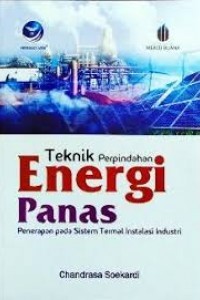 Teknik Perpindahan Energi Panas : Penerapan Pada Sistem Termal Instalasi Industri