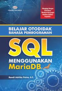 Belajar Otodidak Bahasa Pemrograman SQL Menggunakan MariaDB : Dilengkapi Dengan Studi Kasus 