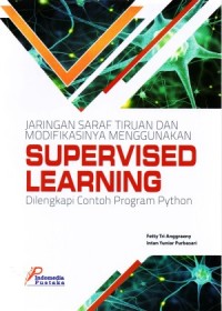 Jaringan Saraf Tiruan Dan Modifikasinya Menggunakan Supervised Learning : Dilengkapi Contoh Program Python