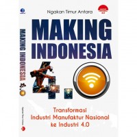 Making Indonesia 4.0 : Transformasi Industri Manufaktur Nasional Ke Industri 4.0
