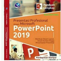 Panduan Lengkap Presentasi Profesional dengan Microsoft Powerpoint 2019 : Membuat Desain Layout, Desain KOnten hingga Penyampaian Presentasi