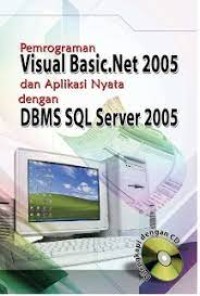 Pemrograman Visual Basic.Net 2005 dan Aplikasi Nyata dengan DBMS SQL Server 2005