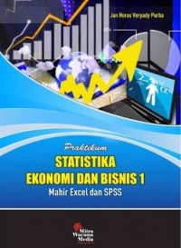 Praktikum Statistika Ekonomi Dan Bisnis 1 : Mahir Excel Dan SPSS