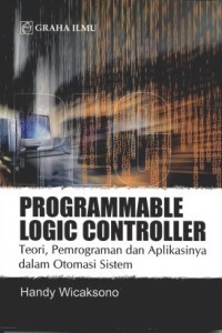 Programmable Logic Controller : Teori, Pemrograman dan Aplikasinya dalam Otomasi Sistem