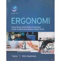 Ergonomi : Dasar-Dasar Studi Waktu & Gerakan Untuk Analisis & Perbaikan Sistem Kerja