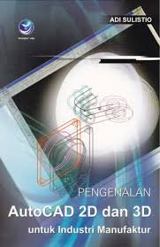 Pengenalan AutoCAD 2D dan 3D Untuk Industri Manufaktur