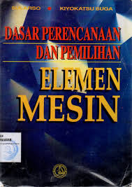 Dasar Perencanaan dan Pemilihan : Elemen Mesin