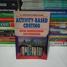 Activity-Based Costing : Untuk Manufakturing dan Pemasaran