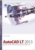 AutoCAD LT 2013  : Panduan Mudah Membuat Gambar Manufaktur 2D