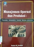 Manajemen Operasi dan Produksi : Teori, Model, Dan Kebijakan EDISI REVISI