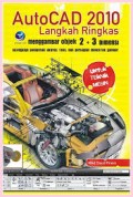 AutoCAD 2010 Langkah Ringkas : Menggambar Objek 2 + 3 Dimensi : Dilengkapi Pemberian Ukuran, Teks, Dan Persiaopan Mencetak Gambar